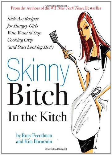 Rory Freedman/Skinny Bitch in the Kitch@ Kick-Ass Solutions for Hungry Girls Who Want to S