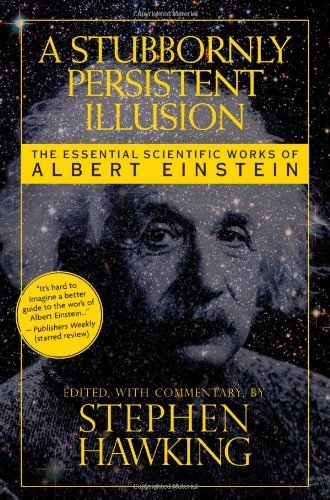 Stephen Hawking/A Stubbornly Persistent Illusion@The Essential Scientific Works of Albert Einstein