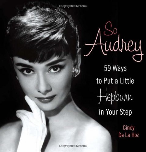 Cindy De La Hoz/So Audrey@59 Ways To Put A Little Hepburn In Your Step