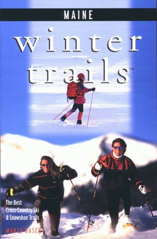 Marty Basch/Winter Trails Maine@The Best Cross-Country Ski And Snowshoe Trails