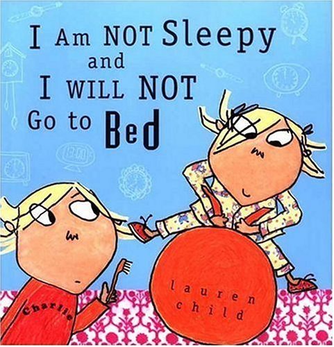Lauren Child/I Am Not Sleepy and I Will Not Go to Bed