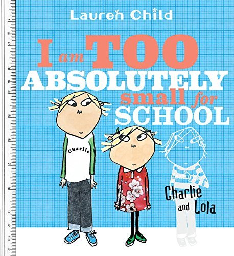 Lauren Child/I Am Too Absolutely Small for School