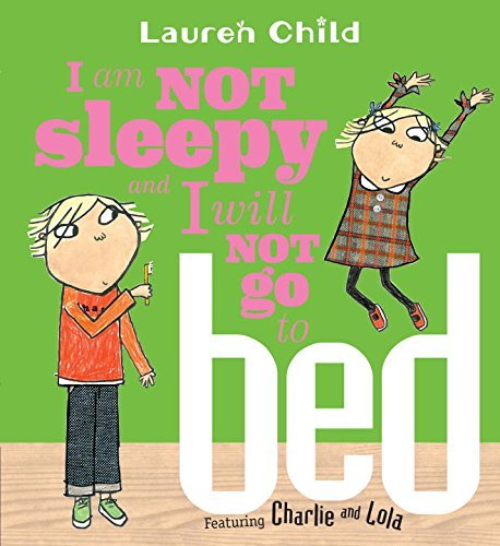 Lauren Child/I Am Not Sleepy and I Will Not Go to Bed