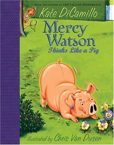 Kate DiCamillo/Mercy Watson Thinks Like a Pig