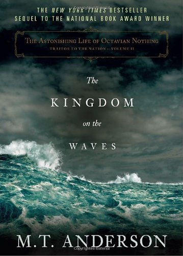 M. T. Anderson/The Astonishing Life of Octavian Nothing, Traitor@The Kingdom on the Waves