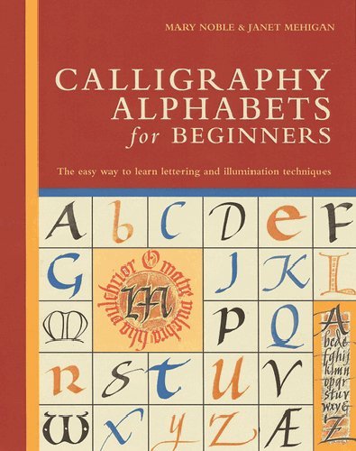 Mary Noble Calligraphy Alphabets For Beginners The Easy Way To Learn Lettering And Illumination 