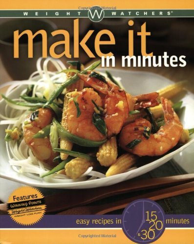 Weight Watchers Editors Weight Watchers Make It In Minutes Easy Recipes In 15 20 And 30 Minutes 