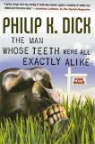 Philip K. Dick The Man Whose Teeth Were All Exactly Alike 