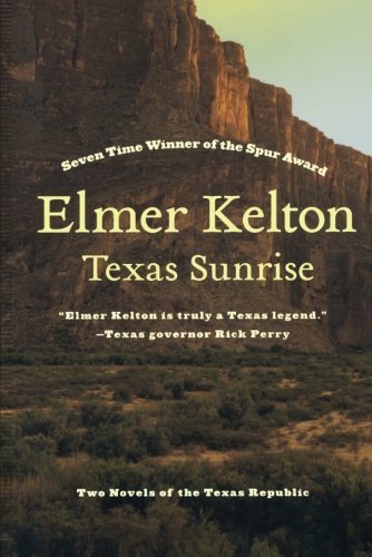 Elmer Kelton/Texas Sunrise@ Two Novels of the Texas Republic