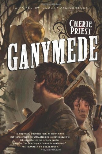 Cherie Priest/Ganymede@ A Novel of the Clockwork Century