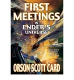 Orson Scott Card First Meetings In Ender's Universe 