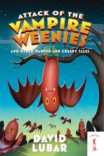 David Lubar/Attack of the Vampire Weenies@ And Other Warped and Creepy Tales