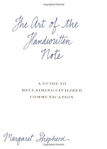 Margaret Shepherd/The Art of the Handwritten Note@ A Guide to Reclaiming Civilized Communication