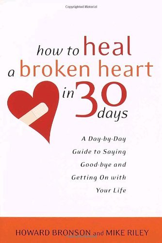 Howard Bronson/How to Heal a Broken Heart in 30 Days@ A Day-By-Day Guide to Saying Good-Bye and Getting