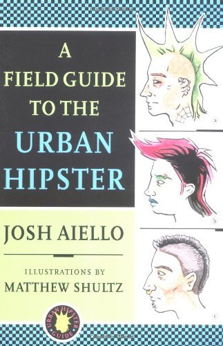 Josh Aiello/A Field Guide To The Urban Hipster