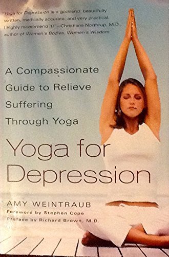 Amy Weintraub Yoga For Depression A Compassionate Guide To Relieve Suffering Throug 