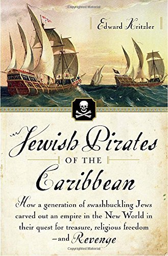 Edward Kritzler/Jewish Pirates of the Caribbean@ How a Generation of Swashbuckling Jews Carved Out
