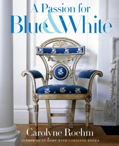 Carolyne Roehm A Passion For Blue & White 