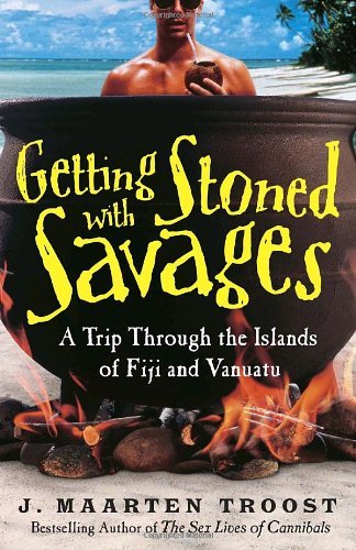 J. Maarten Troost/Getting Stoned with Savages@ A Trip Through the Islands of Fiji and Vanuatu