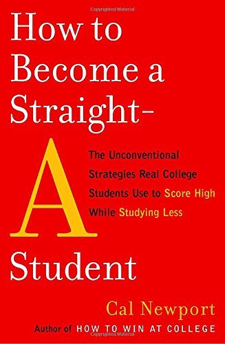 Cal Newport/How to Become a Straight-A Student