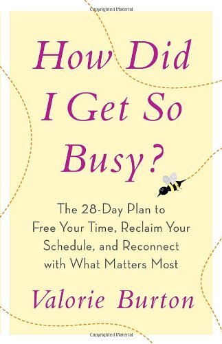 Valorie Burton/How Did I Get So Busy?@ The 28-Day Plan to Free Your Time, Reclaim Your S
