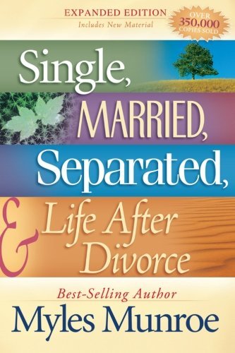 Myles Munroe/Single, Married, Separated, and Life After Divorce@Expanded