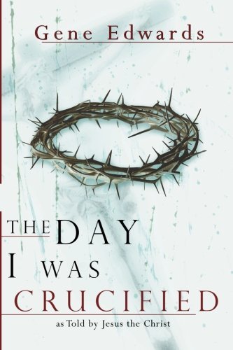 Gene Edwards/The Day I Was Crucified