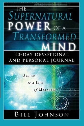 Bill Johnson/The Supernatural Power of a Transformed Mind@ 40 Day Devotional and Personal Journal