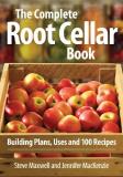 Steve Maxwell The Complete Root Cellar Book Building Plans Uses And 100 Recipes 