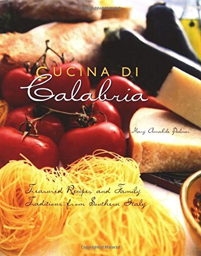 Mary Amabile Palmer Cucina Di Calabria Treasured Recipes And Family Traditions From Sout 