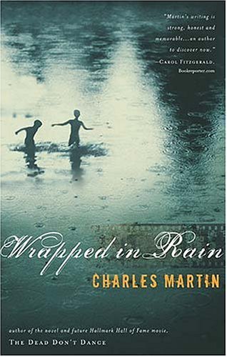 Charles Martin Wrapped In Rain A Novel Of Coming Home 
