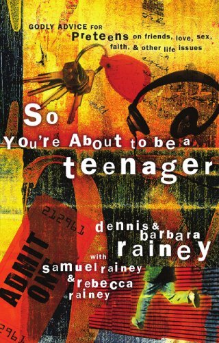 Dennis Rainey/So You're about to Be a Teenager@Godly Advice for Preteens on Friends, Love, Sex,