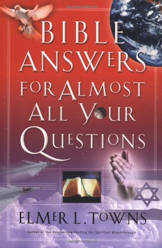Elmer L. Towns/Bible Answers For Almost All Your Questions