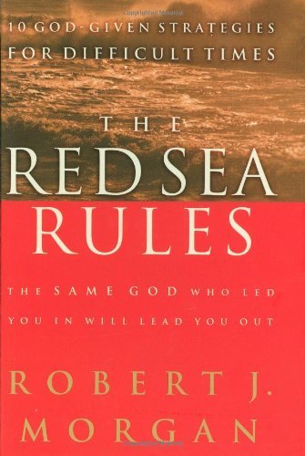 Robert J. Morgan/The Red Sea Rules@ 10 God-Given Strategies for Difficult Times