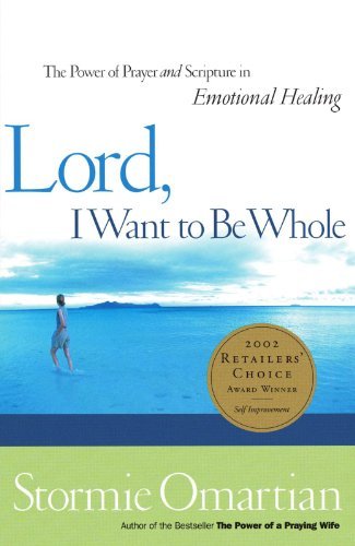 Stormie Omartian/Lord, I Want to Be Whole@The Power of Prayer and Scripture in Emotional He