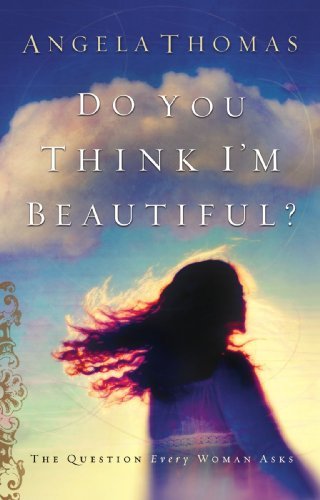 Angela Thomas/Do You Think I'm Beautiful?@ The Question Every Woman Asks
