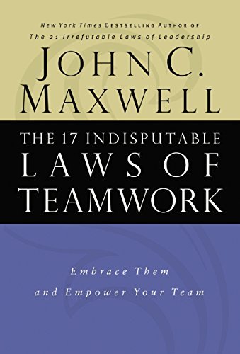 John C. Maxwell/17 Indisputable Laws Of Teamwork,The@Embrace Them And Empower Your Team