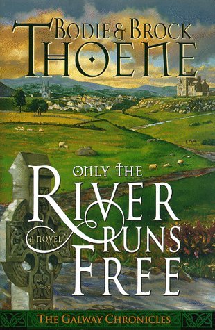 Bodie Thoene/Only The River Runs Free@Galway Chronicles, Book 1