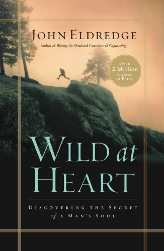 John Eldredge/Wild At Heart@Discovering The Secret Of A Man's Soul