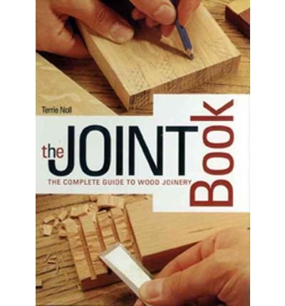 Terrie Noll/The Joint Book@ The Complete Guide to Wood Joinery