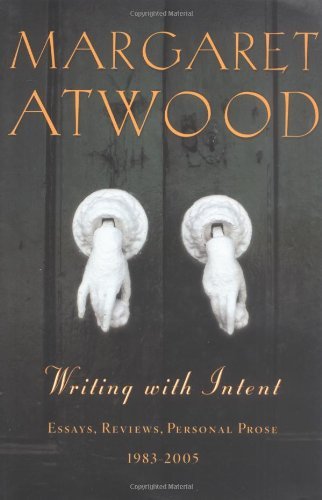 Margaret Atwood Writing With Intent Essays Reviews Personal Prose 1983 2005 