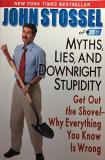 John Stossel Myths Lies And Downright Stupidity Get Out The Shovel Why Everything You Know Is Wr 