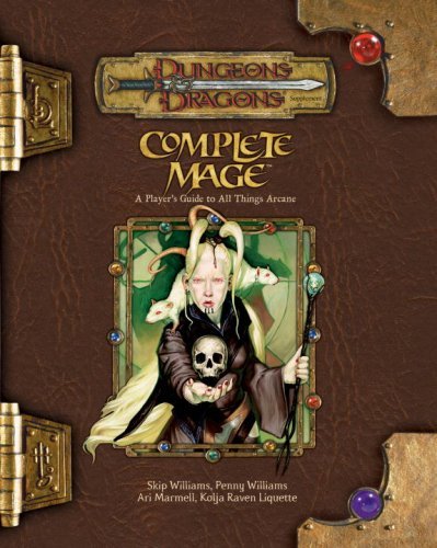 Skip Williams/Complete Mage: A Player's Guide To All Things Arca@Dungeons & Dragons D20 3.5 Fantasy Roleplaying