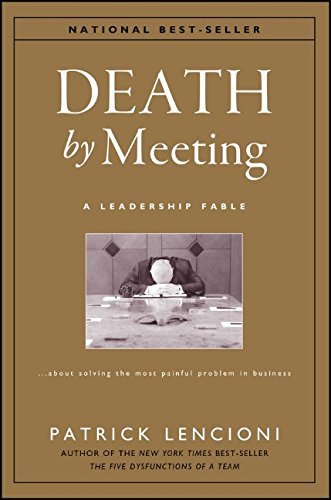 Patrick M. Lencioni/Death by Meeting@A Leadership Fable...about Solving the Most Painf