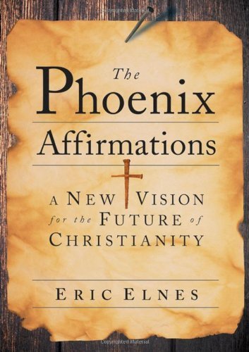 Eric Elnes/Phoenix Affirmations,The@A New Vision For The Future Of Christianity