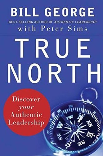 Bill George/True North@Discover Your Authentic Leadership