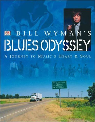 BILL WYMAN/BILL WYMAN'S BLUES ODYSSEY: A JOURNEY TO MUSIC'S H