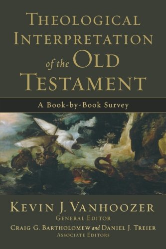 Kevin J. Vanhoozer Theological Interpretation Of The Old Testament A Book By Book Survey 
