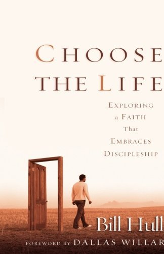 Bill Hull/Choose the Life@ Exploring a Faith That Embraces Discipleship