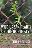 Peter Del Tredici Wild Urban Plants Of The Northeast A Field Guide 